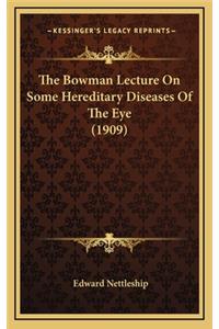 The Bowman Lecture on Some Hereditary Diseases of the Eye (1909)