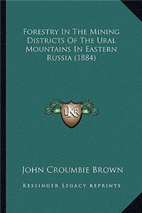 Forestry in the Mining Districts of the Ural Mountains in Eastern Russia (1884)