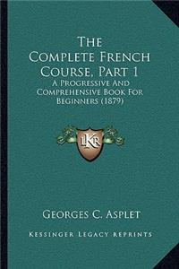The Complete French Course, Part 1