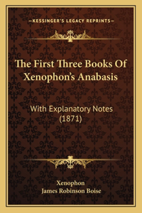 First Three Books Of Xenophon's Anabasis