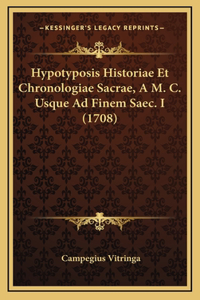Hypotyposis Historiae Et Chronologiae Sacrae, A M. C. Usque Ad Finem Saec. I (1708)