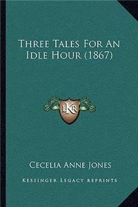 Three Tales For An Idle Hour (1867)