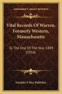 Vital Records Of Warren, Formerly Western, Massachusetts: To The End Of The Year 1849 (1910)