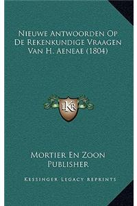 Nieuwe Antwoorden Op De Rekenkundige Vraagen Van H. Aeneae (1804)