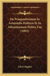 De Praepositionum In Aristotelis Politicis Et In Atheniensium Politia Usu (1892)