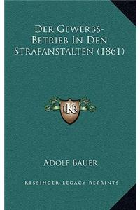 Der Gewerbs-Betrieb In Den Strafanstalten (1861)