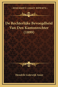 De Rechterlijke Bevoegdheid Van Den Kantonrechter (1899)