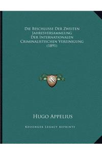 Die Beschlusse Der Zweiten Jahresversammlung Der Internationalen Criminalistischen Vereinigung (1891)