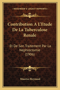 Contribution A L'Etude De La Tuberculose Renale