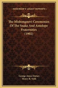 The Mishongnovi Ceremonies Of The Snake And Antelope Fraternities (1902)