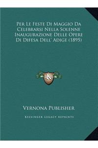 Per Le Feste Di Maggio Da Celebrarsi Nella Solenne Inaugurazione Delle Opere Di Difesa Dell' Adige (1895)