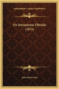 On Intrauterine Fibroids (1874)