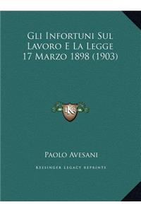 Gli Infortuni Sul Lavoro E La Legge 17 Marzo 1898 (1903)