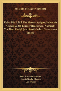 Ueber Die Politik Des Marcus Agrippa; Sollemnia Academica Ob Feliciter Redeuntem; Nachricht Von Dem Konigl. Joachimsthalschen Gymnasium (1885)