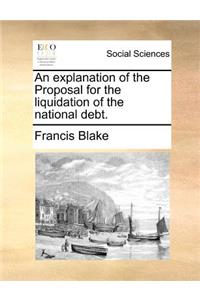 An Explanation of the Proposal for the Liquidation of the National Debt.