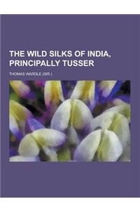 The Wild Silks of India, Principally Tusser