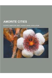 Amorite Cities: Aleppo, Babylon, Ebla, Assur, Emar, Ekallatum