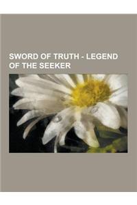 Sword of Truth - Legend of the Seeker: Legend of the Seeker Actors, Legend of the Seeker Characters, Legend of the Seeker Episodes, Legend of the Seek