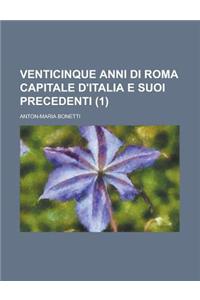 Venticinque Anni Di Roma Capitale D'Italia E Suoi Precedenti (1)