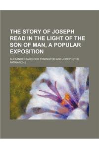 The Story of Joseph Read in the Light of the Son of Man, a Popular Exposition