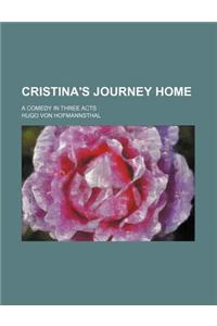 Cristina's Journey Home; A Comedy in Three Acts