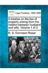 A Treatise on the Law of Property Arising from the Relation Between Husband and Wife. Volume 1 of 2