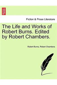 Life and Works of Robert Burns. Edited by Robert Chambers.