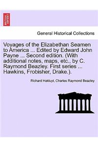 Voyages of the Elizabethan Seamen to America ... Edited by Edward John Payne ... Second Edition. (with Additional Notes, Maps, Etc., by C. Raymond Beazley. First Series ... Hawkins, Frobisher, Drake.).