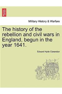 history of the rebellion and civil wars in England, begun in the year 1641.