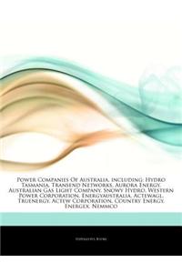 Articles on Power Companies of Australia, Including: Hydro Tasmania, Transend Networks, Aurora Energy, Australian Gas Light Company, Snowy Hydro, West