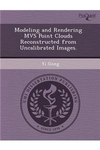 Modeling and Rendering MVS Point Clouds Reconstructed from Uncalibrated Images