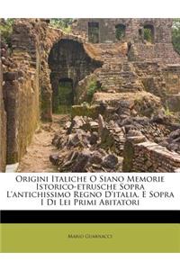 Origini Italiche O Siano Memorie Istorico-etrusche Sopra L'antichissimo Regno D'italia, E Sopra I Di Lei Primi Abitatori