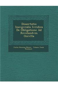 Dissertatio Inavgvralis Ivridica de Obligatione Ad Revelandvm Occvlta