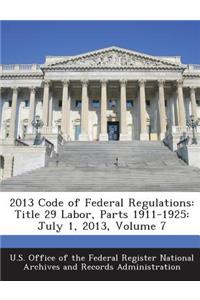 2013 Code of Federal Regulations: Title 29 Labor, Parts 1911-1925: July 1, 2013, Volume 7