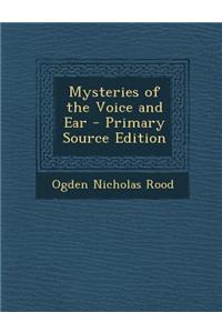 Mysteries of the Voice and Ear