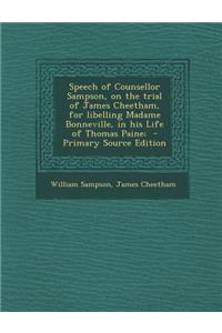 Speech of Counsellor Sampson, on the Trial of James Cheetham, for Libelling Madame Bonneville, in His Life of Thomas Paine;