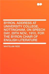 Byron. Address at University College, Nottingham, on Speech Day, 29th Nov., 1910, for the Byron Chair of English Literature