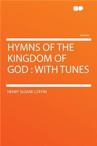 Hymns of the Kingdom of God: With Tunes