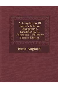 A Translation of Dante's Inferno (Purgatorio, Paradiso) by D. Johnston