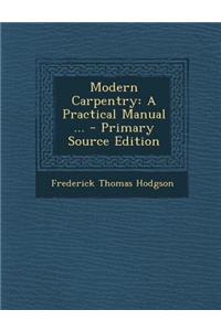Modern Carpentry: A Practical Manual ... - Primary Source Edition