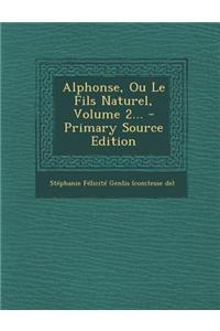 Alphonse, Ou Le Fils Naturel, Volume 2... - Primary Source Edition