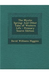 The Mystic Spring: And Other Tales of Western Life