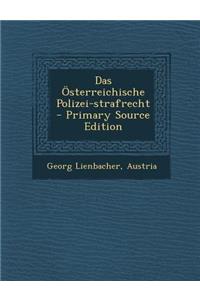 Das Osterreichische Polizei-Strafrecht - Primary Source Edition