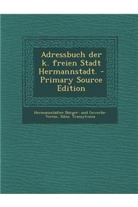 Adressbuch Der K. Freien Stadt Hermannstadt.