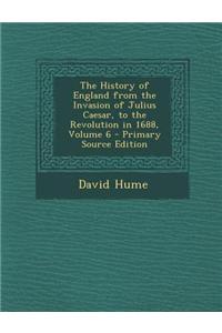 The History of England from the Invasion of Julius Caesar, to the Revolution in 1688, Volume 6