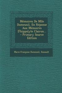 Mémoires De Mlle Dumesnil, En Réponse Aux Mémoires D'hippolyte Clairon... - Primary Source Edition