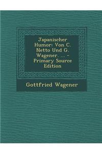 Japanischer Humor: Von C. Netto Und G. Wagener. ...
