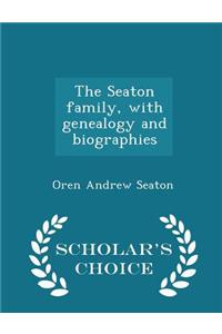 Seaton Family, with Genealogy and Biographies - Scholar's Choice Edition