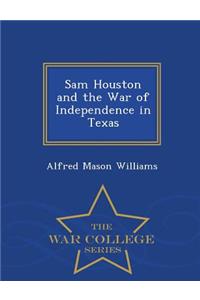 Sam Houston and the War of Independence in Texas - War College Series