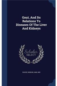 Gout, And Its Relations To Diseases Of The Liver And Kidneys